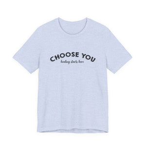 Choose You t-shirt - Zenfull Heart self love and healing affirmation apparel