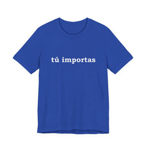 Tú Importas | Deluxe Tee