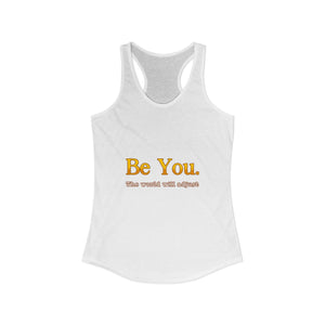 Be You The World Will Adjust | Racerback Tank