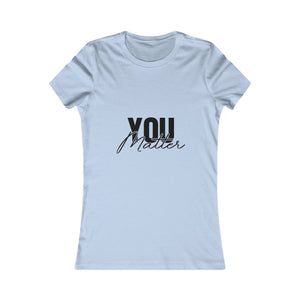You Matter | To The Person Behind Me | Women's Tee