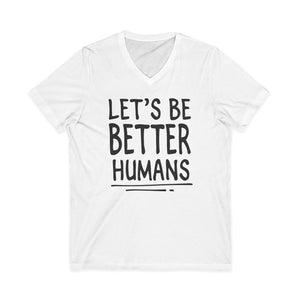 Let's Be Better Humans | V-Neck
