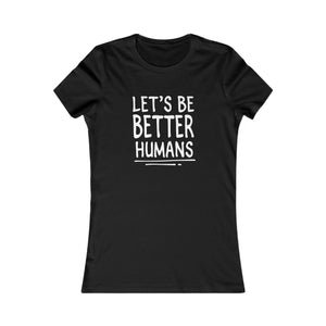 Let's Be Better Humans women's t-shirt - Zenfull Heart self love and healing affirmation apparel