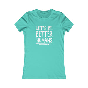 Let's Be Better Humans women's t-shirt - Zenfull Heart self love and healing affirmation apparel