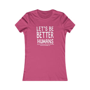 Let's Be Better Humans women's t-shirt - Zenfull Heart self love and healing affirmation apparel