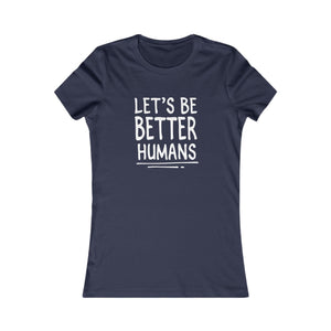 Let's Be Better Humans women's t-shirt - Zenfull Heart self love and healing affirmation apparel