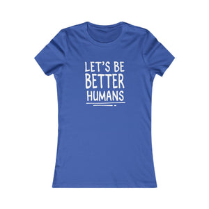 Let's Be Better Humans women's t-shirt - Zenfull Heart self love and healing affirmation apparel