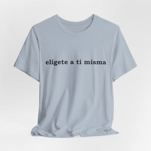 Elígete A Ti Misma | Deluxe Tee