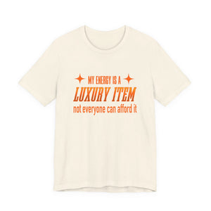 My Energy Is A Luxury Item | Deluxe Tee