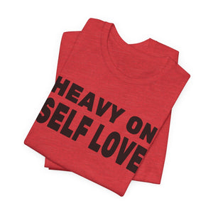 Heavy On Self Love | Deluxe Tee