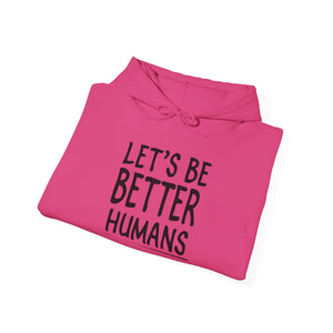 Let's Be Better Humans hoodie - Zenfull Heart self love and healing affirmation apparel