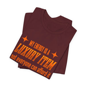 My Energy Is A Luxury Item | Deluxe Tee