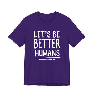 Let's Be Better Humans t-shirt - Zenfull Heart self love and healing affirmation apparel