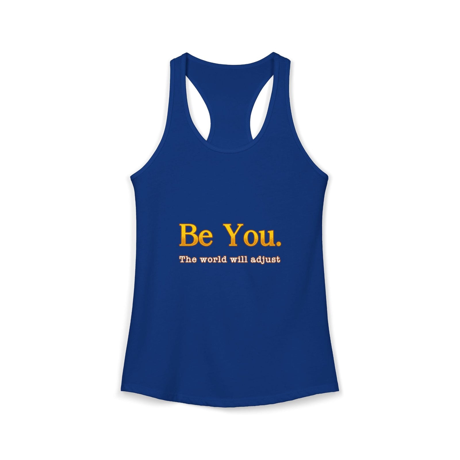 Be You The World Will Adjust | Racerback Tank