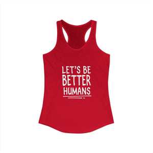 Let's Be Better Humans | Racerback Tank