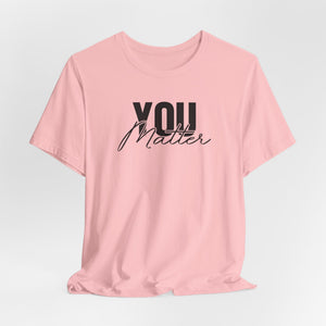 You Matter | To The Person Behind Me t-shirt - Zenfull Heart self love and healing affirmation apparel