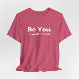 Be You The World Will Adjust | White | Deluxe Tee