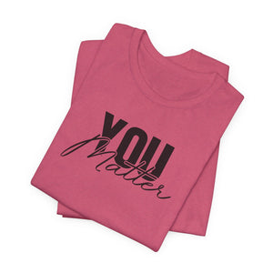 You Matter | To The Person Behind Me | Deluxe Tee
