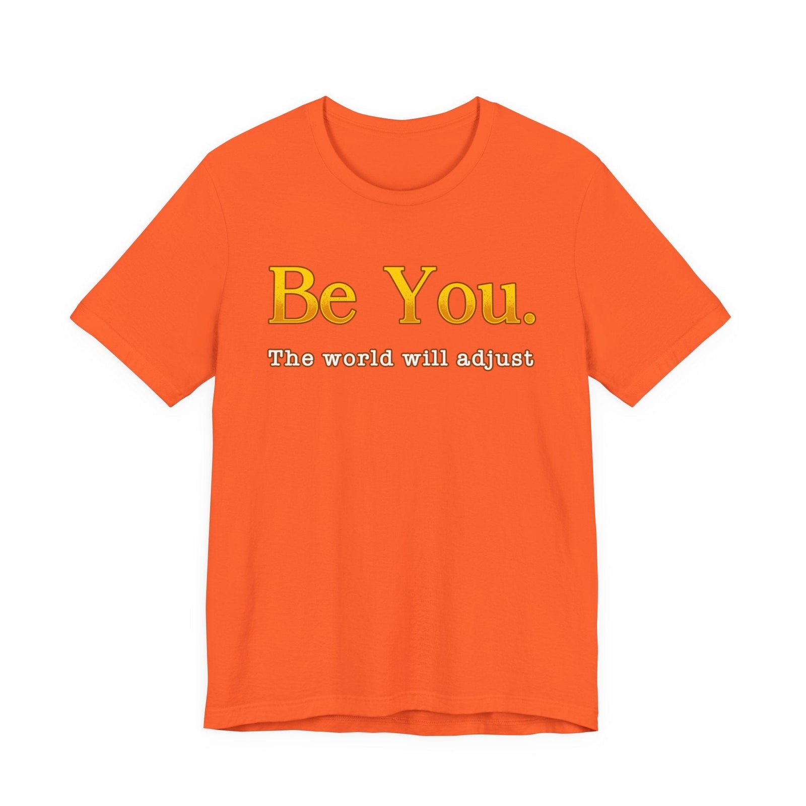 Be You The Would Will Adjust | Deluxe Tee