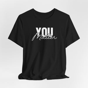 You Matter | To The Person Behind Me