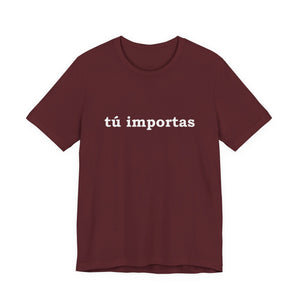 Tú Importas | Deluxe Tee
