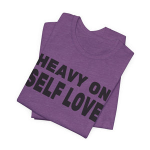 Heavy On Self Love | Deluxe Tee