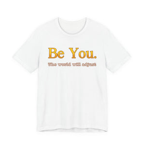 Be You The World Will Adjust t-shirt - Zenfull Heart self love and healing affirmation apparel