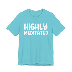 Highly Meditated t-shirt - Zenfull Heart self love and healing affirmation apparel