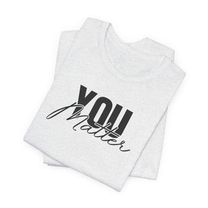 You Matter | To The Person Behind Me t-shirt - Zenfull Heart self love and healing affirmation apparel