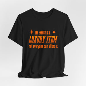 My Energy Is A Luxury Item | Deluxe Tee