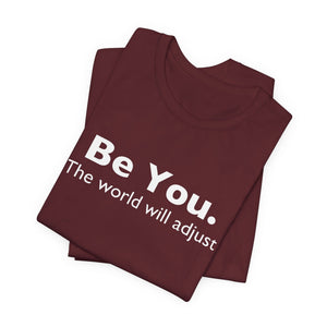 Be You The World Will Adjust | Deluxe Tee