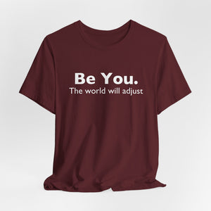 Be You The World Will Adjust | Deluxe Tee