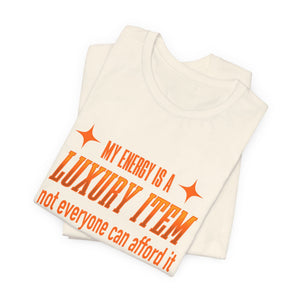 My Energy Is A Luxury Item | Deluxe Tee