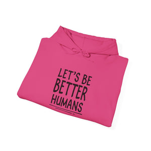 Let's Be Better Humans | Hoodie