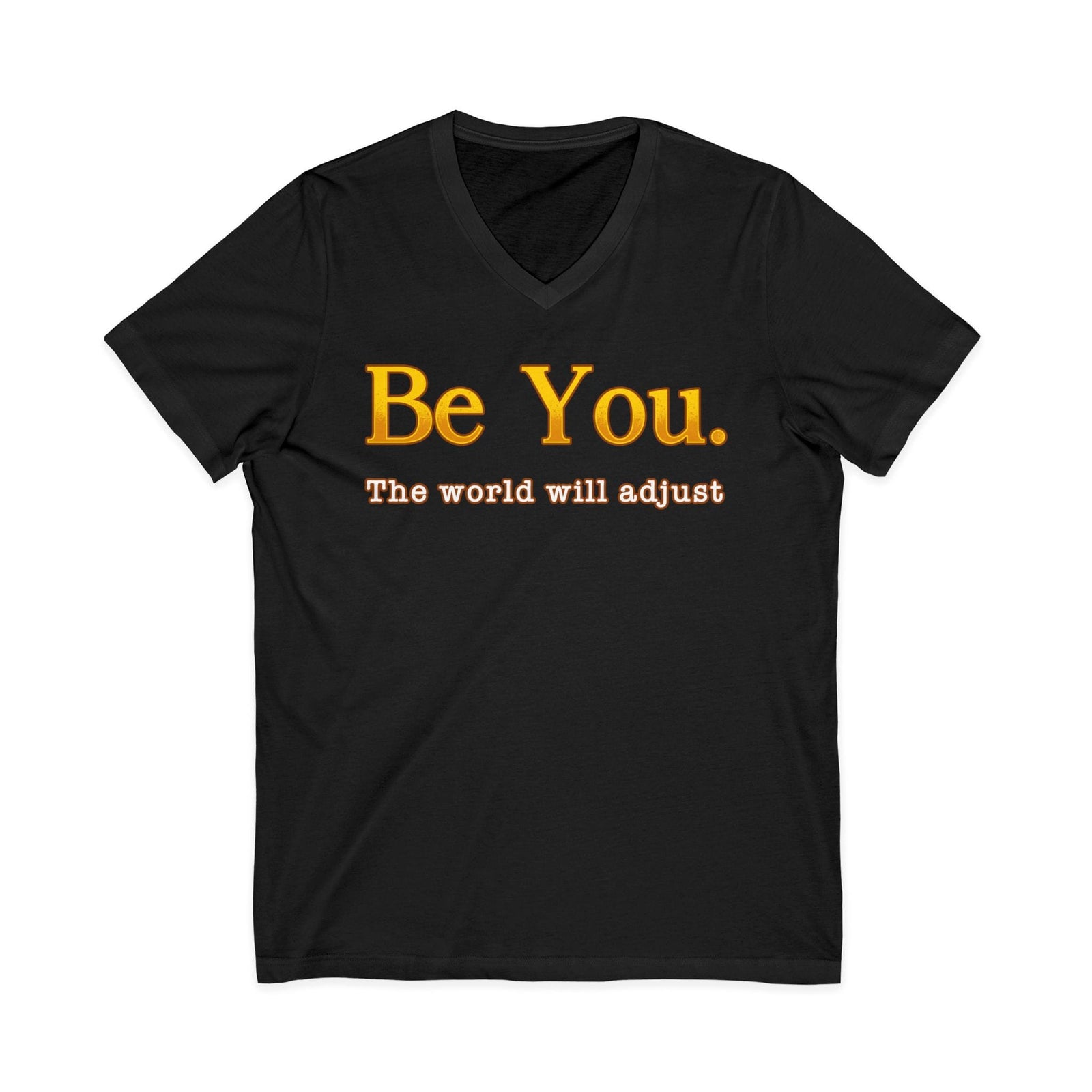 Be You The World Will Adjust | Deluxe Tee | V-Neck