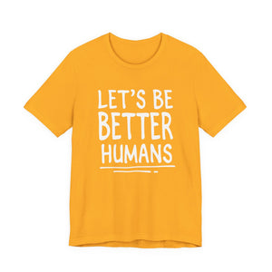Let's Be Better humans | Deluxe Tee