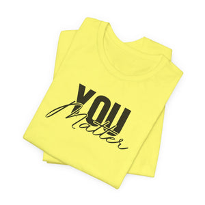You Matter | To The Person Behind Me t-shirt - Zenfull Heart self love and healing affirmation apparel