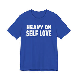 Heavy On Self Love | Deluxe Tee