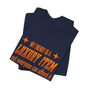 My Energy Is A Luxury Item | Deluxe Tee