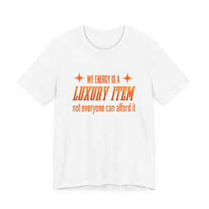 My Energy Is A Luxury Item | Deluxe Tee