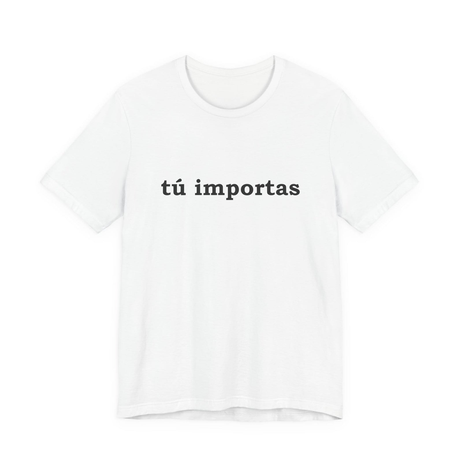 Tú Importas | Deluxe Tee
