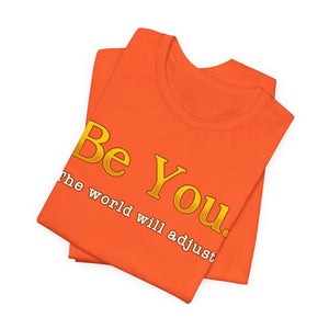 Be You The Would Will Adjust | Deluxe Tee