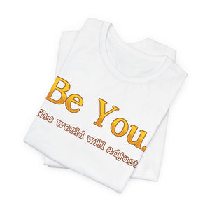 Be You The World Will Adjust t-shirt - Zenfull Heart self love and healing affirmation apparel