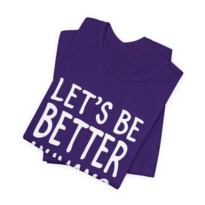Let's Be Better Humans t-shirt - Zenfull Heart self love and healing affirmation apparel