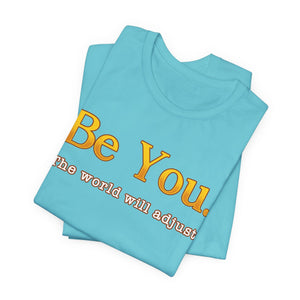 Be You The World Will Adjust t-shirt - Zenfull Heart self love and healing affirmation apparel