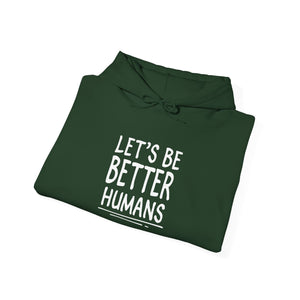 Let's Be Better Humans | Hoodie