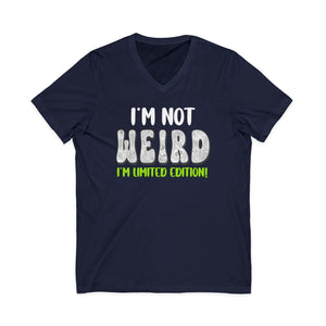 I'm Not Weird I'm Limited Edition fun affirmation v-neck tee
