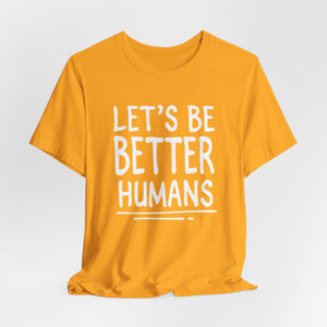 Let's Be Better humans | Deluxe Tee