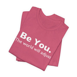 Be You The World Will Adjust | White | Deluxe Tee