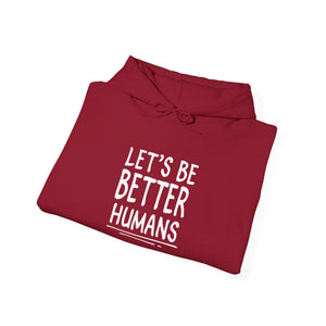 Let's Be Better Humans | Hoodie