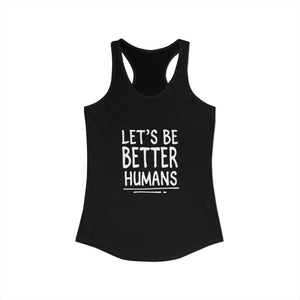 Let's Be Better Humans | Racerback Tank